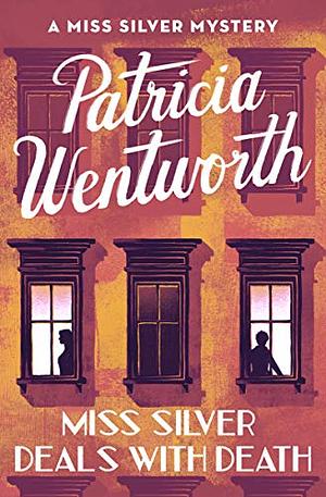 Miss Silver Deals with Death by Patricia Wentworth