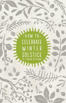 How To Celebrate Winter Solstice by Teresa Villegas