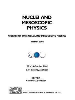 Nuclei and Mesoscopic Physics: Workshop on Nuclei and Mesoscopic Physics: WNMP 2004, East Lansing, Michigan, 23-26 October 2004 by 