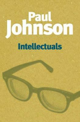 Intellectuals: From Marx and Tolstoy to Sartre and Chomsky by Paul Johnson