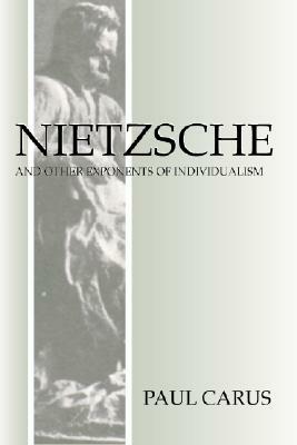 Nietzsche and Other Exponents of Individualism by Paul Carus