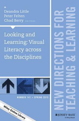 Looking and Learning: Visual Literacy Across the Disciplines by Chad Berry, Deandra Little, Peter Felten