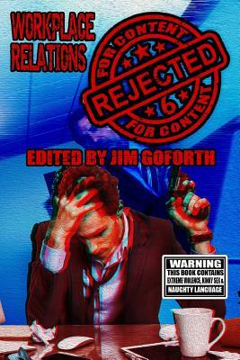 Rejected for Content 6: Workplace Relations by Jim Goforth