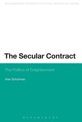 The Secular Contract: The Politics of Enlightenment by Alex Schulman