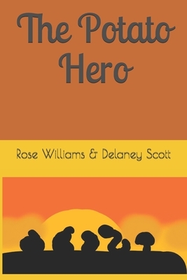 The Potato Hero by Rose Williams, Delaney Scott