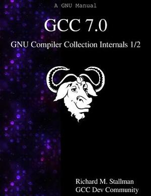 GCC 7.0 GNU Compiler Collection Internals 1/2 by Gcc Dev Community, Richard M. Stallman