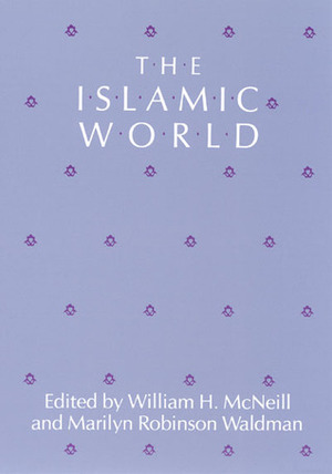 The Islâmic World by Marilyn Robinson Waldman, William H. McNeill
