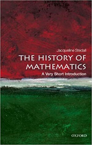 The History of Mathematics: A Very Short Introduction (Very Short Introductions) by Jacqueline A. Stedall