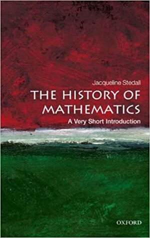 The History of Mathematics: A Very Short Introduction (Very Short Introductions) by Jacqueline Stedall