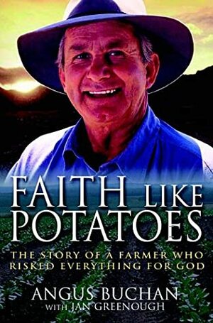 Faith Like Potatoes: The Story of a Farmer Who Risked Everything for God by Jan Greenough, Angus Buchan, Val Waldeck