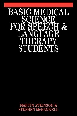 Basic Medical Science for Speech and Language Therapy Students by Martin Atkinson