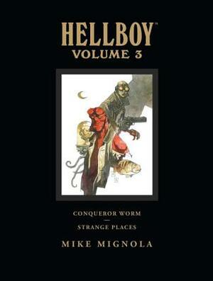 Hellboy Library Edition Volume 3: Conqueror Worm and Strange Places by Mike Mignola