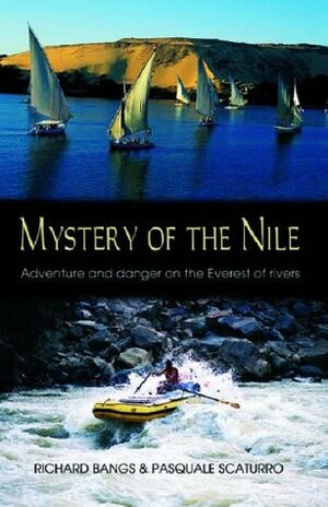 Mystery of the Nile: Adventures and Danger on the Everest of Rivers by Pasquale Scaturro, Richard Bangs