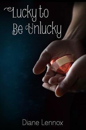 Lucky to Be Unlucky by Diane Lennox
