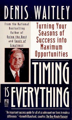 Timing Is Everything: Turning Your Seasons of Success into Maximum Opportunities by Denis Waitley