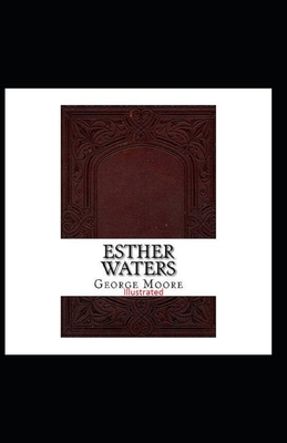 Esther Waters Illustrated by George Moore