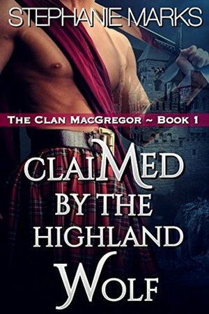 Claimed by the Highland Wolf by Stephanie Marks