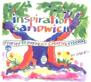 Inspiration Sandwich: Stories to Inspire Our Creative Freedom by S.A.R.K.