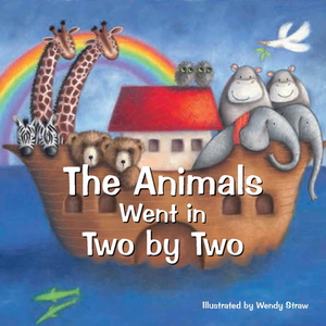 The Animals Went in Two by Two by Wendy Straw