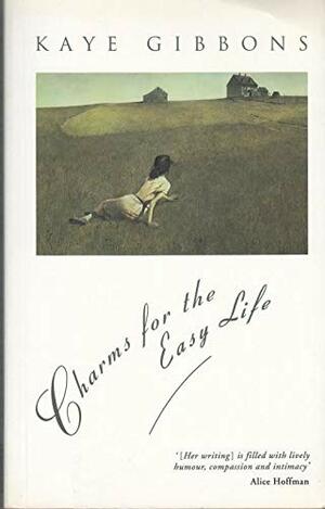 Charms For The Easy Life by Kaye Gibbons