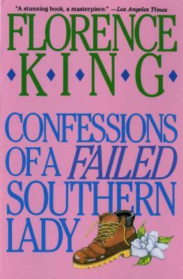 Confessions of a Failed Southern Lady: A Memoir by Florence King