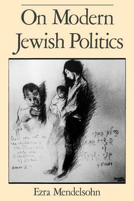 On Modern Jewish Politics by Ezra Mendelsohn