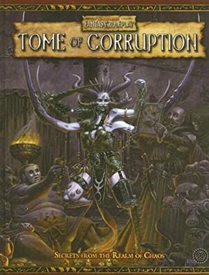 Tome of Corruption: Secrets from the Realm of Chaos by Robert J. Schwalb