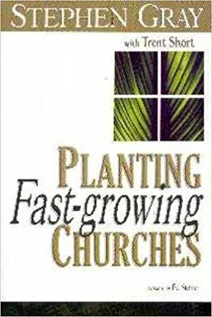 Planting Fast-Growing Churches by Stephen Gray