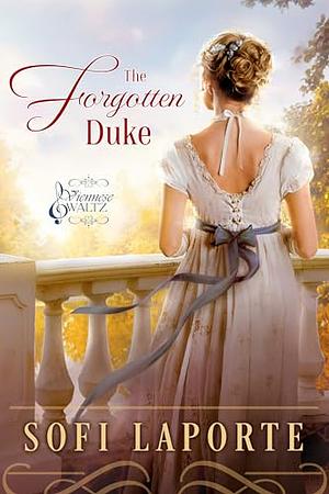 The Forgotten Duke (Viennese Waltz Book 1) by Sofi Laporte