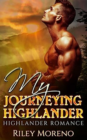 My Journeying Highlander by Abigail Raines, Riley Moreno