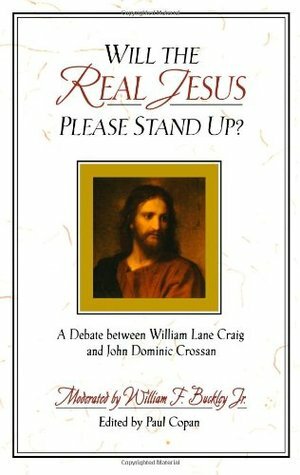 Will the Real Jesus Please Stand Up? A Debate between William Lane Craig & John Dominic Crossan by Paul Copan, John Dominic Crossan, William Lane Craig