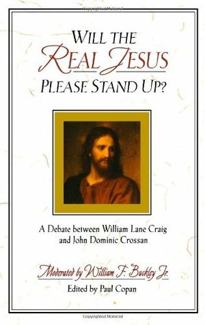 Will the Real Jesus Please Stand Up? A Debate between William Lane Craig & John Dominic Crossan by Paul Copan, John Dominic Crossan, William Lane Craig