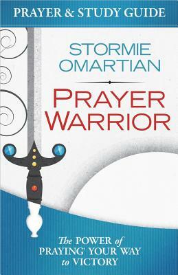 Prayer Warrior Prayer and Study Guide: The Power of Praying(r) Your Way to Victory by Stormie Omartian