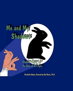 Me and My Shadows: Shadow Puppet Fun for Kids of All Ages by Elizabeth Adams