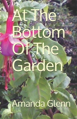 At The Bottom Of The Garden by Amanda Glenn
