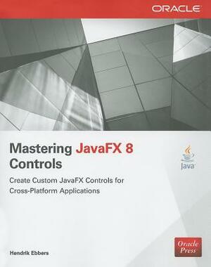 Mastering JavaFX 8 Controls by Hendrik Ebbers