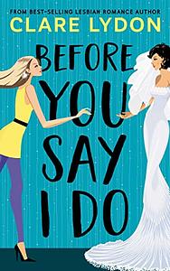 Before You Say I Do by Clare Lydon