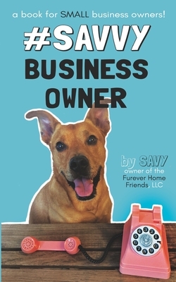 #SavvyBusinessOwner: A Book for Small Business Owners! by Savy Leiser