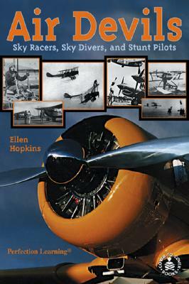 Air Devils: Sky Racers, Sky Divers, and Stunt Pilots by Ellen Hopkins