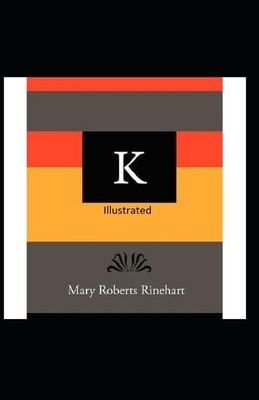 K Illustrated by Mary Roberts Rinehart