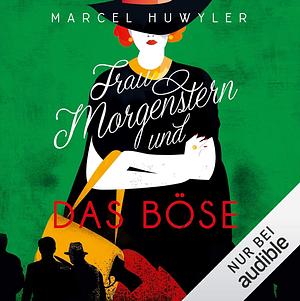 Frau Morgenstern und das Böse by Marcel Huwyler
