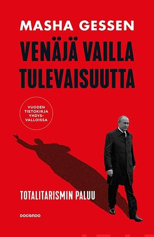 Venäjä vailla tulevaisuutta: Yksinvaltiuden paluu by Masha Gessen