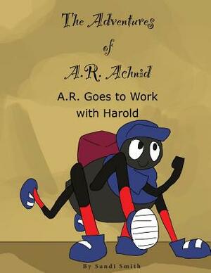 A. R. Goes to Work with Harold by Sandi Smith