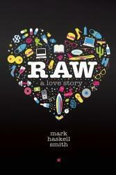 Raw: A Love Story by Mark Haskell Smith