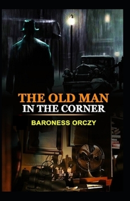 The Old Man in the Corner Illustrated by Baroness Orczy