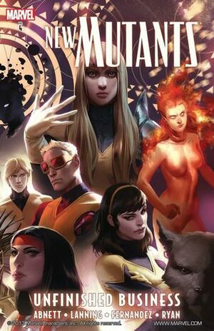 New Mutants, Volume 4: Unfinished Business by Dan Abnett, Leandro Fernández, Andy Lanning