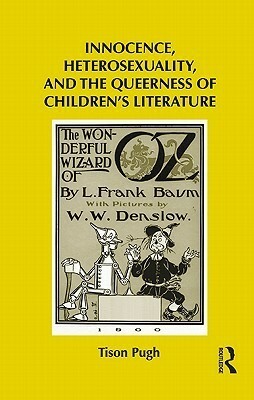 Innocence, Heterosexuality, and the Queerness of Children's Literature by Tison Pugh