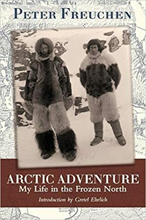Peter Freuchen's Adventures in the Arctic by Peter Freuchen, Dagmar Freuchen