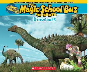 The Magic School Bus Presents: Dinosaurs: A Nonfiction Companion to the Original Magic School Bus Series by Tom Jackson