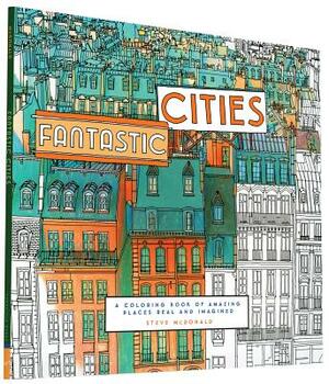 Fantastic Cities: A Coloring Book of Amazing Places Real and Imagined (Adult Coloring Books, City Coloring Books, Coloring Books for Adu by 